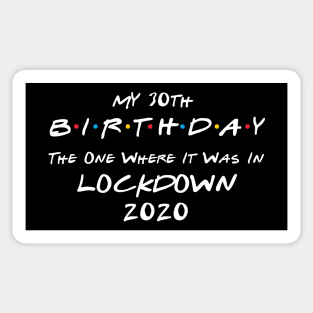 My 30th Birthday - The One Where It Was In Lockdown (white font) Sticker